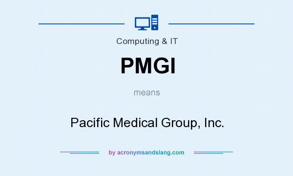 What does PMGI mean? It stands for Pacific Medical Group, Inc.