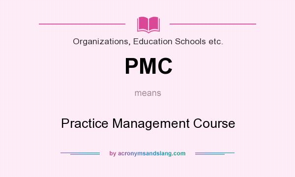 What does PMC mean? It stands for Practice Management Course