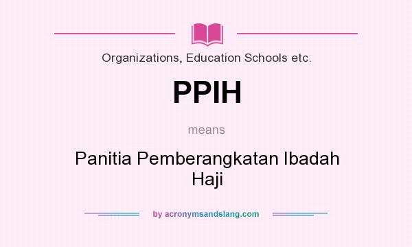 What does PPIH mean? It stands for Panitia Pemberangkatan Ibadah Haji