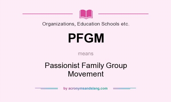 What does PFGM mean? It stands for Passionist Family Group Movement