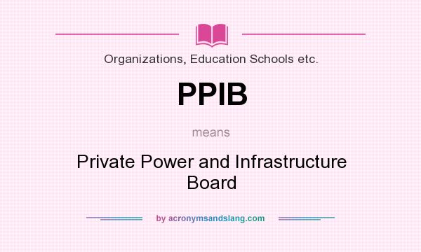 What does PPIB mean? It stands for Private Power and Infrastructure Board