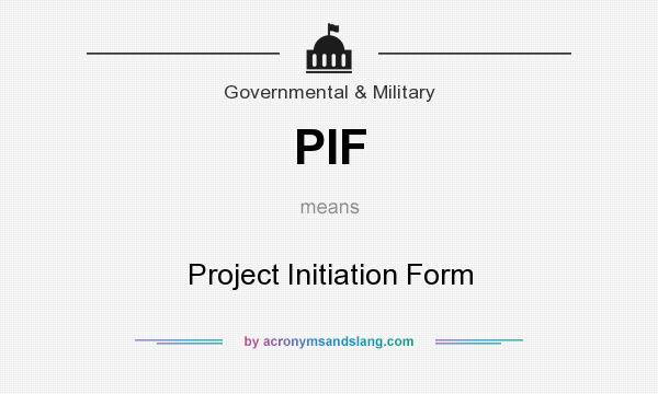 What does PIF mean? It stands for Project Initiation Form