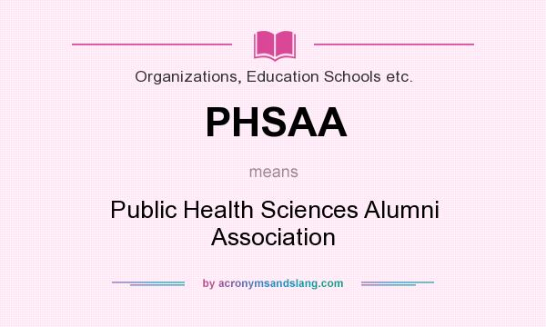 What does PHSAA mean? It stands for Public Health Sciences Alumni Association