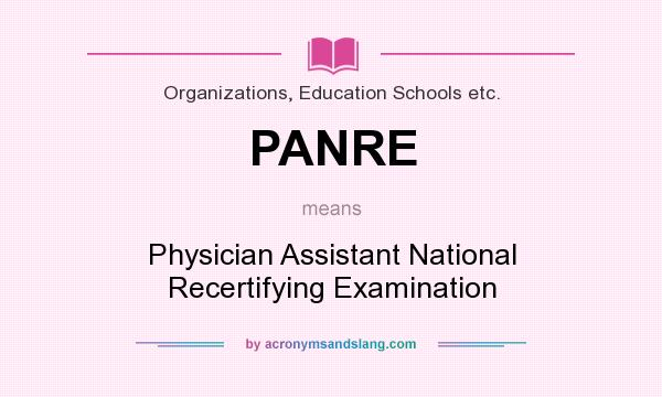 What does PANRE mean? It stands for Physician Assistant National Recertifying Examination