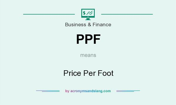 What does PPF mean? It stands for Price Per Foot