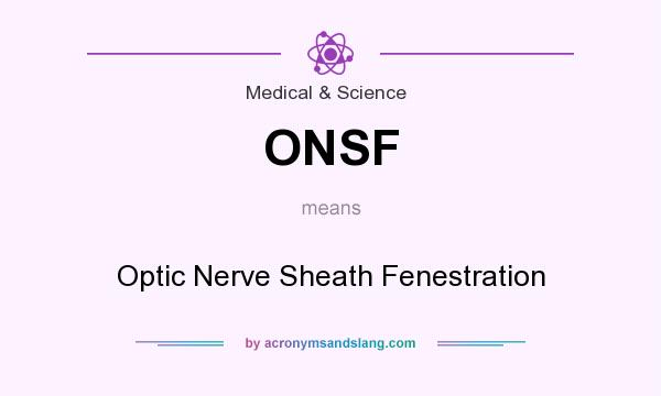 What does ONSF mean? It stands for Optic Nerve Sheath Fenestration