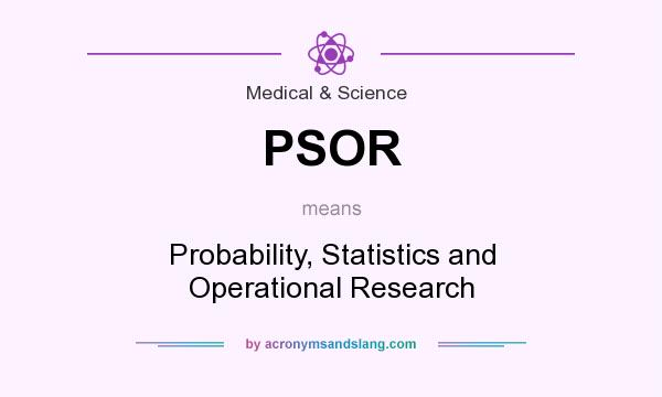 What does PSOR mean? It stands for Probability, Statistics and Operational Research