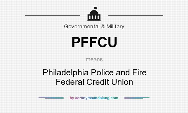 What does PFFCU mean? It stands for Philadelphia Police and Fire Federal Credit Union