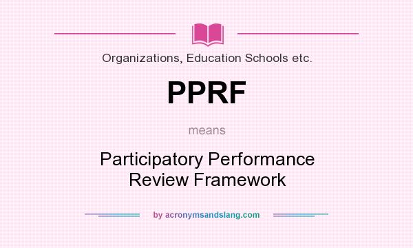 What does PPRF mean? It stands for Participatory Performance Review Framework