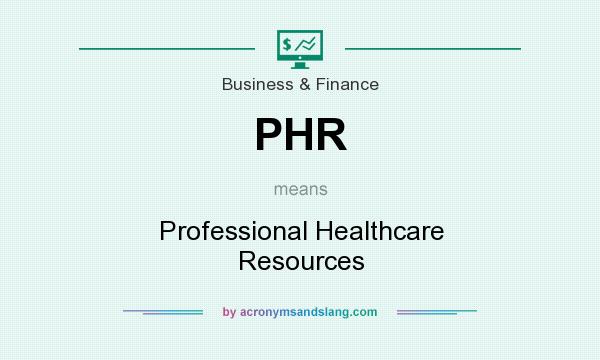 What does PHR mean? It stands for Professional Healthcare Resources
