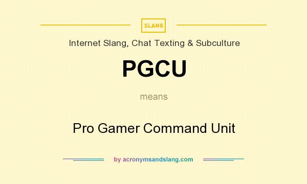 What does PGCU mean? It stands for Pro Gamer Command Unit