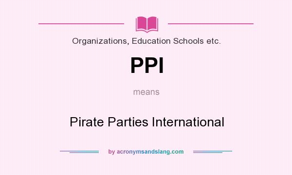 What does PPI mean? It stands for Pirate Parties International