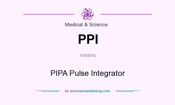 What does PPI mean? It stands for PIPA Pulse Integrator