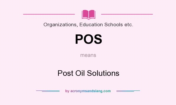 What does POS mean? It stands for Post Oil Solutions