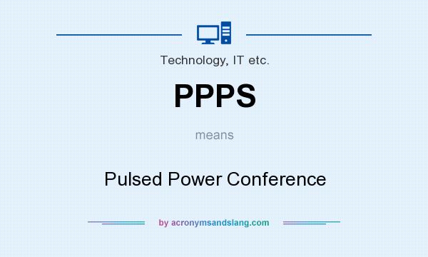 What does PPPS mean? It stands for Pulsed Power Conference