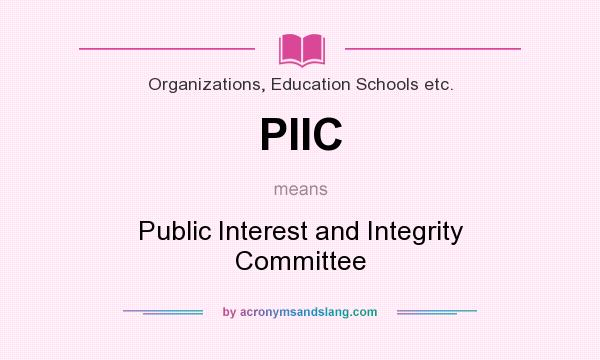What does PIIC mean? It stands for Public Interest and Integrity Committee