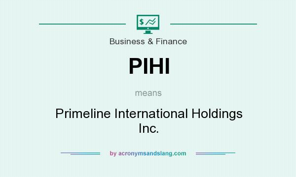 What does PIHI mean? It stands for Primeline International Holdings Inc.