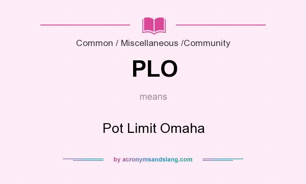 What does PLO mean? It stands for Pot Limit Omaha