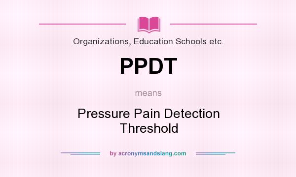 What does PPDT mean? It stands for Pressure Pain Detection Threshold