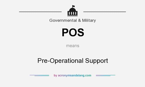 What does POS mean? It stands for Pre-Operational Support