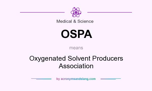 What does OSPA mean? It stands for Oxygenated Solvent Producers Association