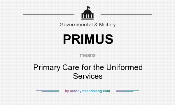 What does PRIMUS mean? It stands for Primary Care for the Uniformed Services