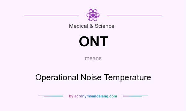What does ONT mean? It stands for Operational Noise Temperature