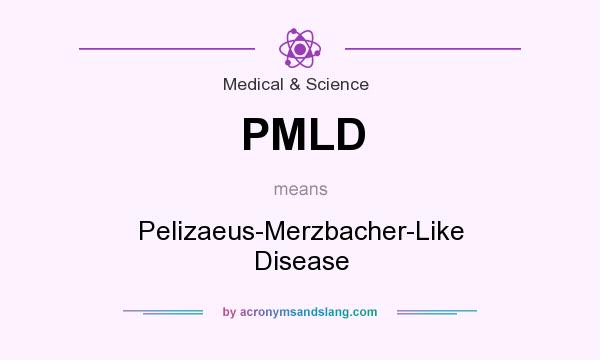 What does PMLD mean? It stands for Pelizaeus-Merzbacher-Like Disease