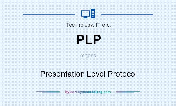 What does PLP mean? It stands for Presentation Level Protocol