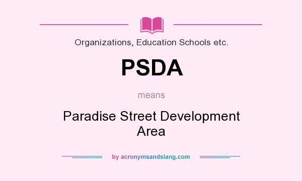 What does PSDA mean? It stands for Paradise Street Development Area