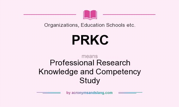 What does PRKC mean? It stands for Professional Research Knowledge and Competency Study