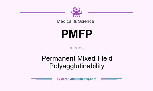 What does PMFP mean? It stands for Permanent Mixed-Field Polyagglutinability