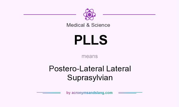 What does PLLS mean? It stands for Postero-Lateral Lateral Suprasylvian