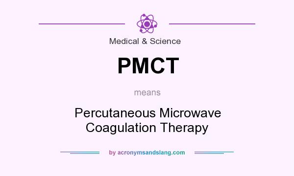 What does PMCT mean? It stands for Percutaneous Microwave Coagulation Therapy
