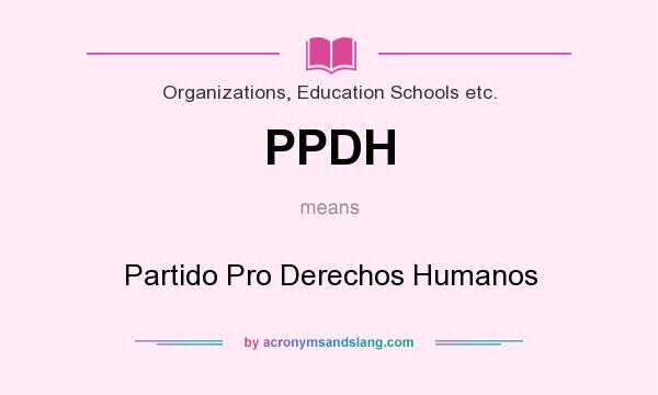 What does PPDH mean? It stands for Partido Pro Derechos Humanos