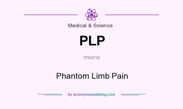 What does PLP mean? It stands for Phantom Limb Pain