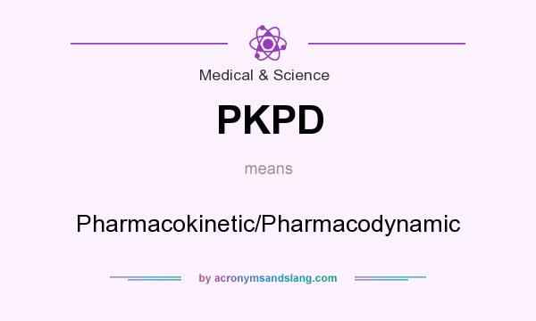 What does PKPD mean? It stands for Pharmacokinetic/Pharmacodynamic