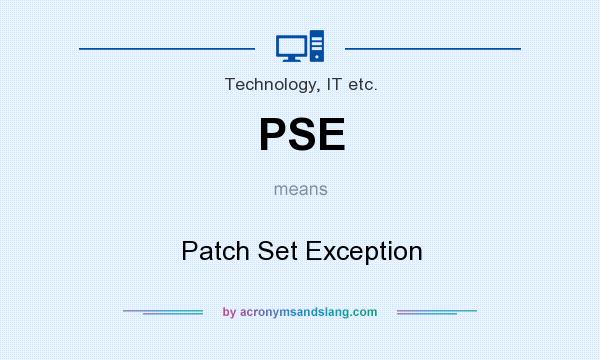 What does PSE mean? It stands for Patch Set Exception