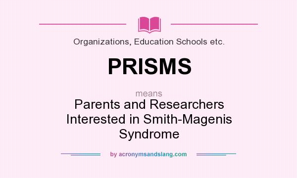 What does PRISMS mean? It stands for Parents and Researchers Interested in Smith-Magenis Syndrome