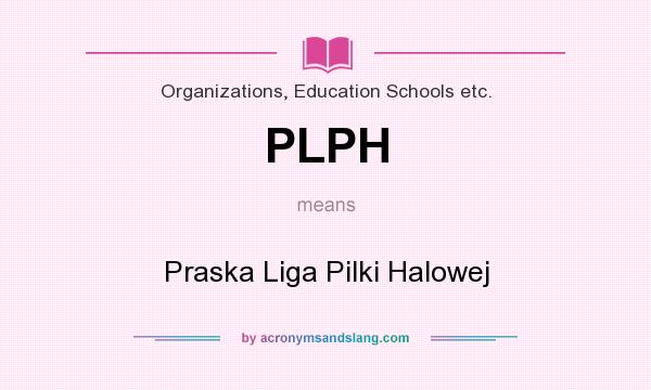 What does PLPH mean? It stands for Praska Liga Pilki Halowej