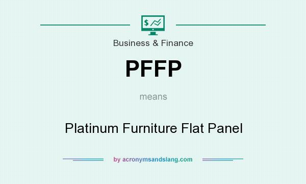 What does PFFP mean? It stands for Platinum Furniture Flat Panel