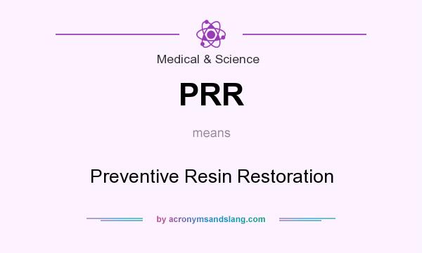 What does PRR mean? It stands for Preventive Resin Restoration