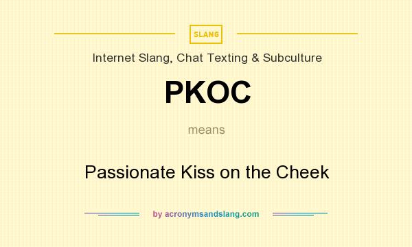 What does PKOC mean? It stands for Passionate Kiss on the Cheek