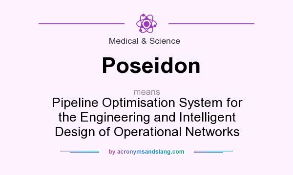 What does Poseidon mean? It stands for Pipeline Optimisation System for the Engineering and Intelligent Design of Operational Networks