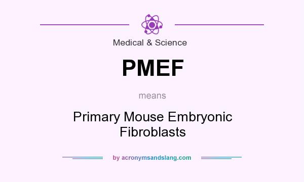 What does PMEF mean? It stands for Primary Mouse Embryonic Fibroblasts