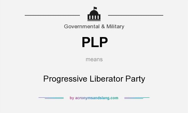 What does PLP mean? It stands for Progressive Liberator Party