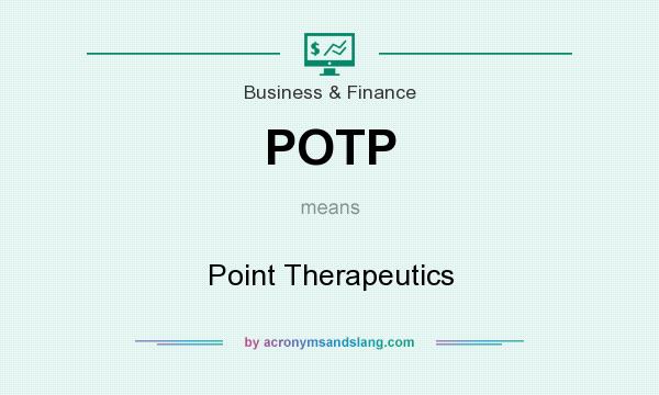 What does POTP mean? It stands for Point Therapeutics