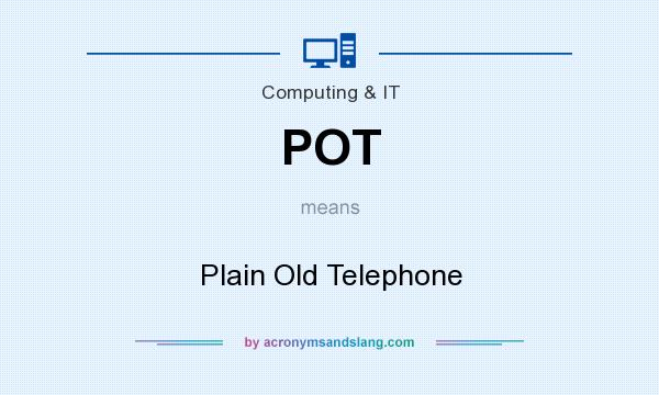 What does POT mean? It stands for Plain Old Telephone