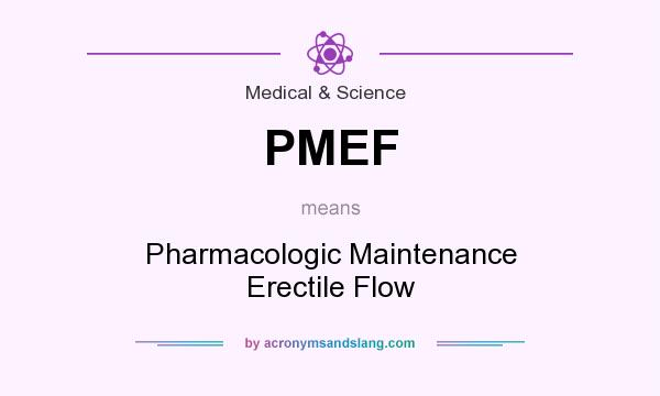 What does PMEF mean? It stands for Pharmacologic Maintenance Erectile Flow