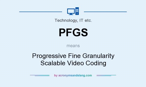 What does PFGS mean? It stands for Progressive Fine Granularity Scalable Video Coding